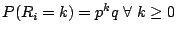 $P(R_i = k) = p^{k}q \; \forall \; k \geq 0$